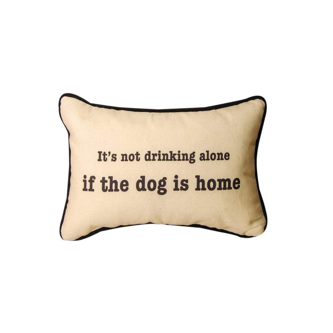 MW Its Not DrinKinkade g Alone If The Dog.Word Pillow 12.5X8.5 - AT TEN Distribution